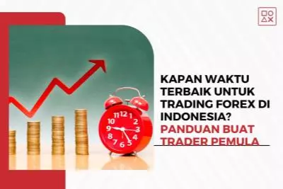 Kapan Waktu Terbaik untuk Trading Forex di Indonesia? Panduan Buat Trader Pemula