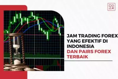 Jam Trading Forex yang Efektif di Indonesia dan Pairs Forex Terbaik