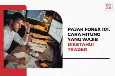 Pajak Forex 101, Cara Hitung yang Wajib Diketahui Trader