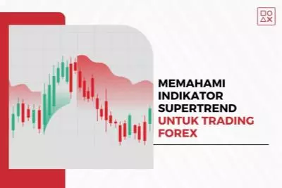 Panduan Mudah Memahami Indikator Supertrend untuk Trading Forex