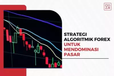 Strategi Algoritmik Forex Terbaik untuk Mendominasi Pasar