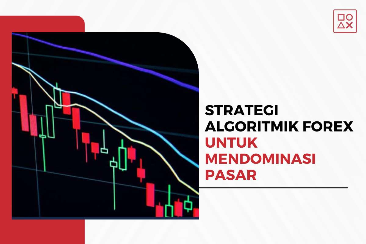 Strategi Algoritmik Forex Terbaik untuk Mendominasi Pasar